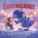 The Christmasaurus Tom Fletcher’s timeless picture book adventure